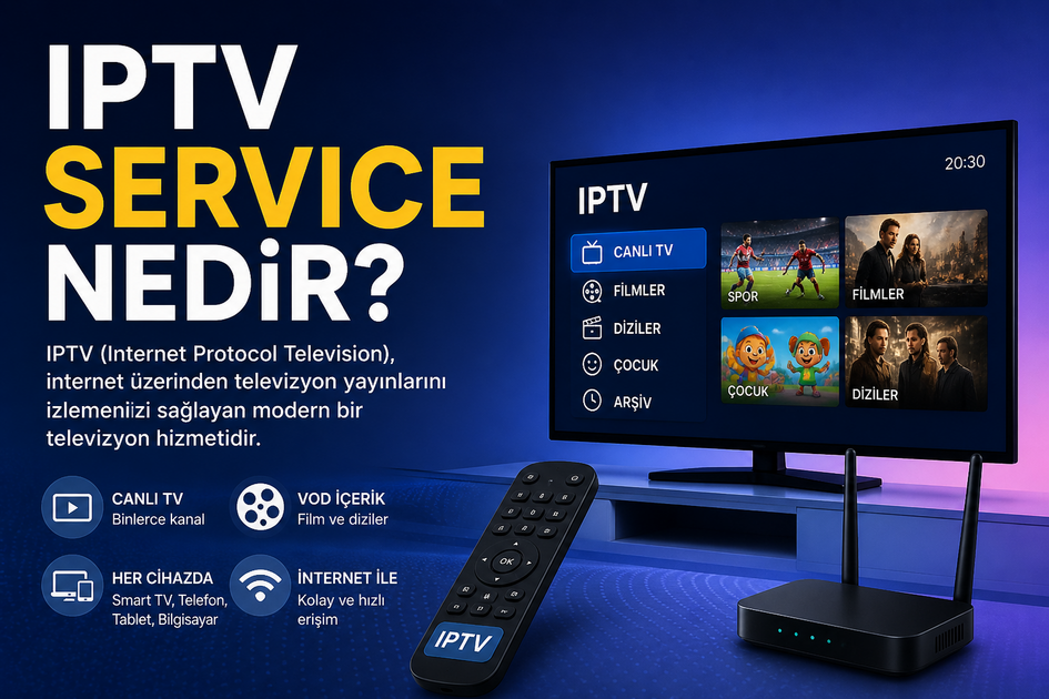 IPTV Service Nedir? Modern İnternet TV Hizmeti Tanıtımı