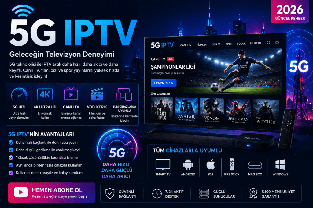 5G IPTV Nedir? 2026’da En Hızlı IPTV Deneyimi Rehberi