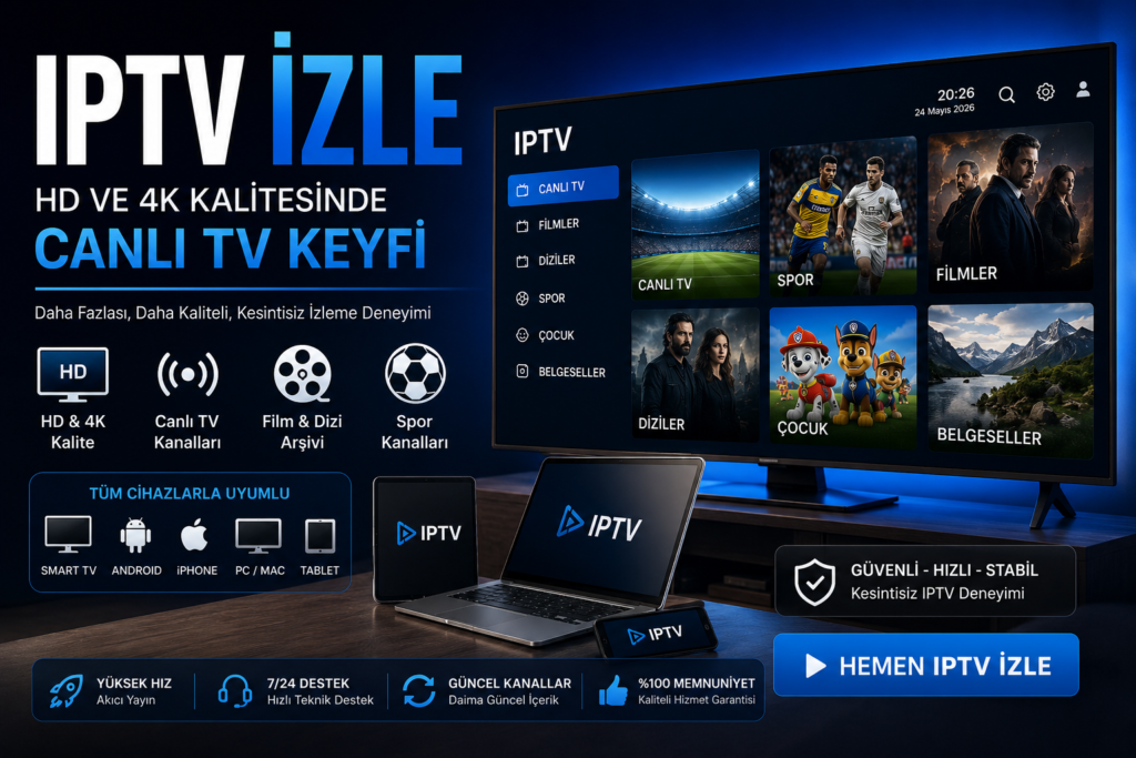 IPTV İzle 2026: HD ve 4K Canlı TV İzleme Rehberi | IPTV Akış
